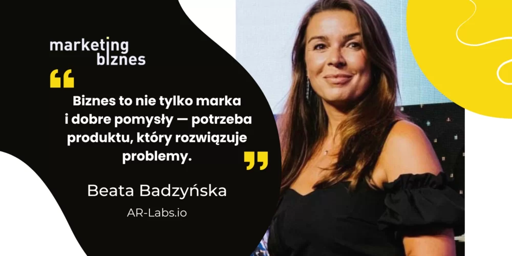 Przez lata pracowała w dyplomacji, później w mediach, dziś jest współzałożycielką startupu IT (Beata Badzyńska, AR-Labs.io)